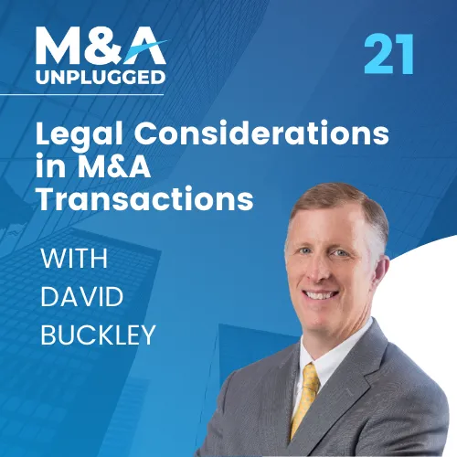 Episode 21 - David Buckley: Legal Considerations in M&A Transactions