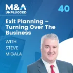 Steve Migala: Exit Planning – Turning Over The Business