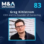 Greg Kihlstrom: Growing A Business Through Acquisition And Selling It Higher