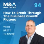 How To Break Through The Business Growth Plateau With Brett Trainor