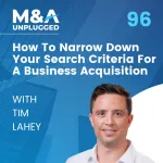 Tim Lahey: How To Narrow Down Your Search Criteria For A Business Acquisition