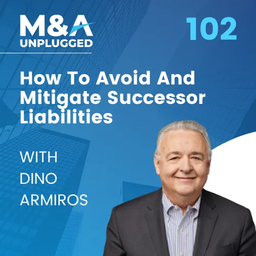 Episode 102 - Dino Armiros: How To Avoid And Mitigate Successor Liabilities
