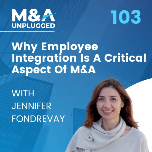 Episode 103 - Jennifer Fondrevay: Why Employee Integration Is A Critical Aspect Of M&A