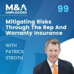Patrick Stroth: Mitigating Post-Closing Risks Through The Rep And Warranty Insurance